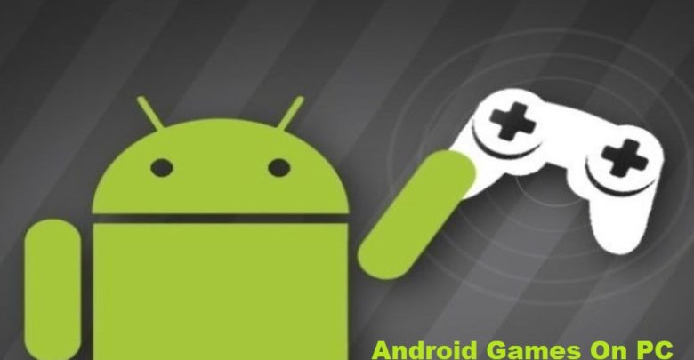 Play Android Games On PC