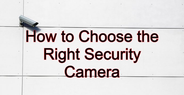 How to Choose the Right Security Camera