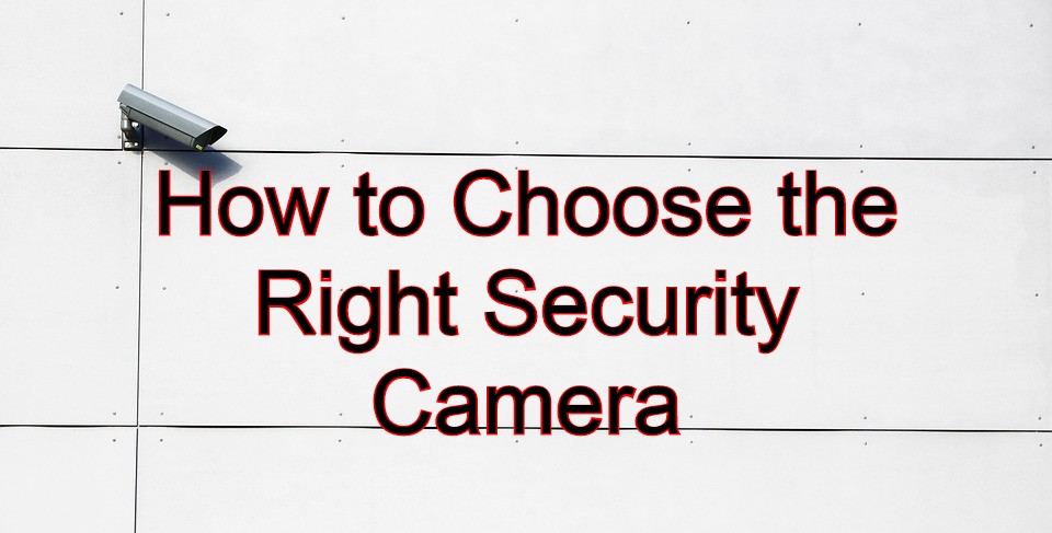How to Choose the Right Security Camera