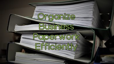 6 Ways to Organize Business Paperwork Efficiently