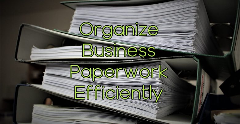 6 Ways to Organize Business Paperwork Efficiently
