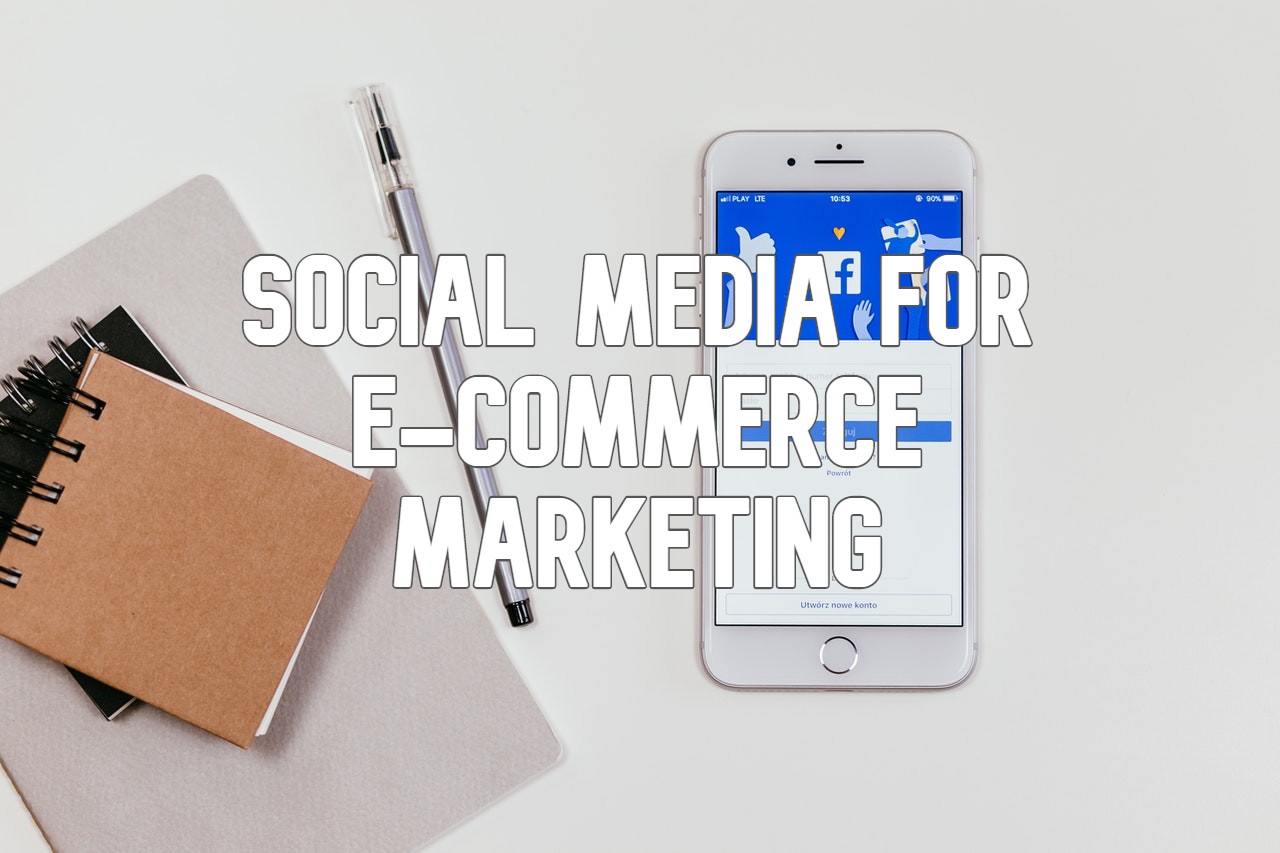 How to Leverage Social Media for E-Commerce Marketing?