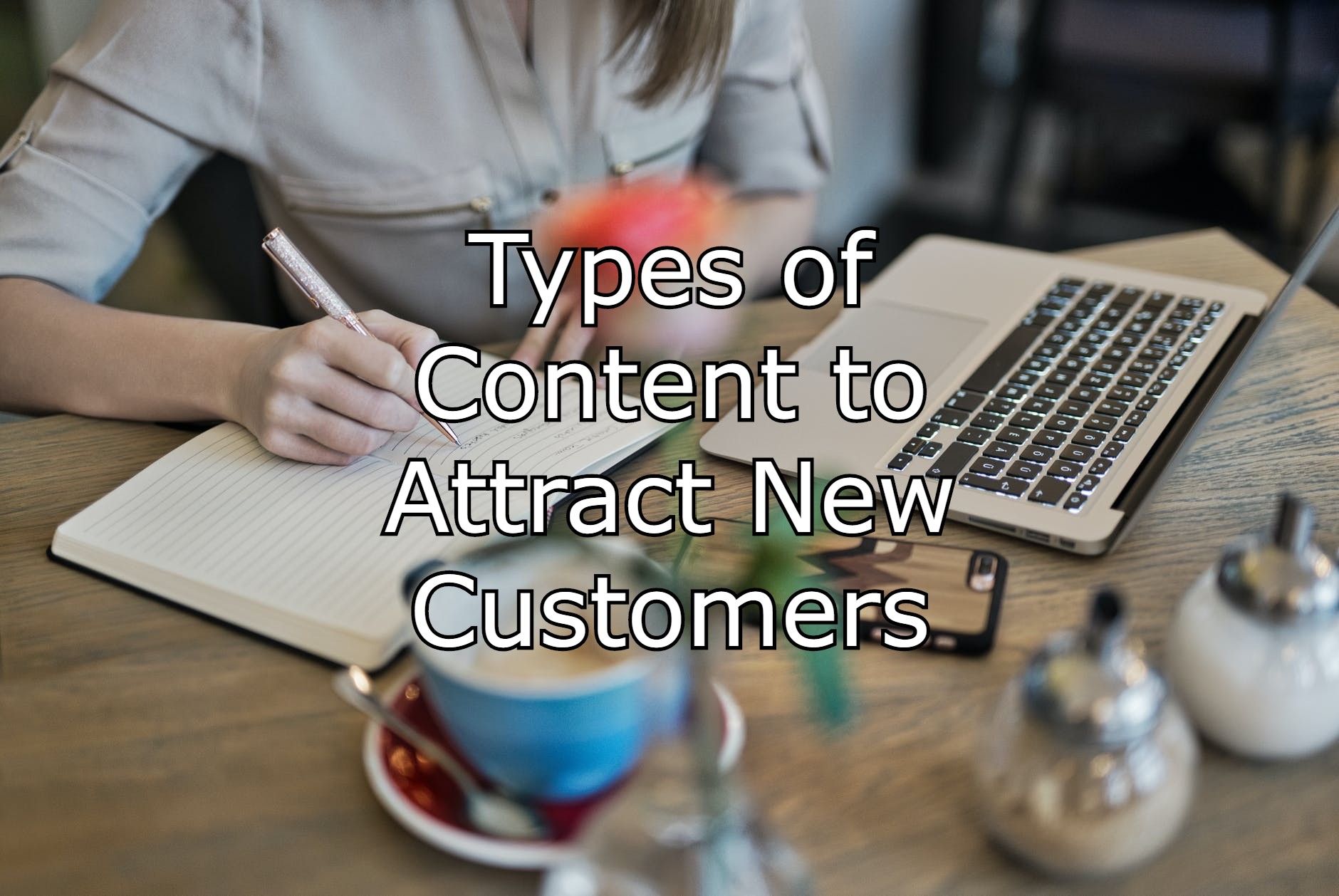 Types of Content to Attract New Customers