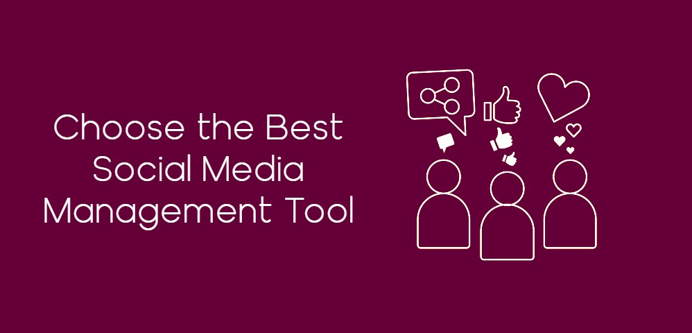 Social Media Management Tool- How to Choose the Best One