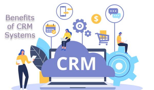 Key Benefits CRM Systems Provide to a Business