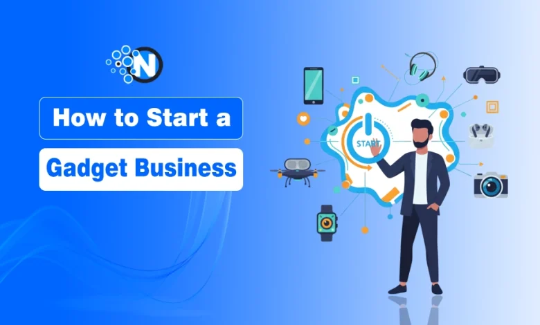 How to Start a Gadget Business