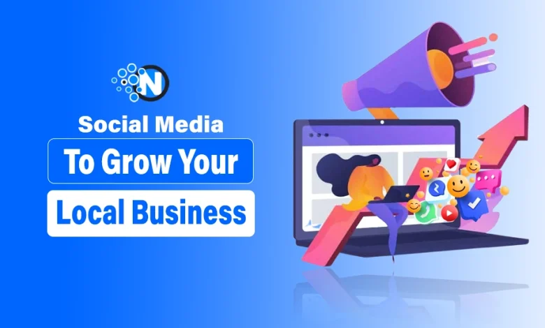 Social Media To Grow Your Local Business