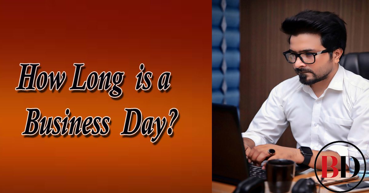 How long is a Business day