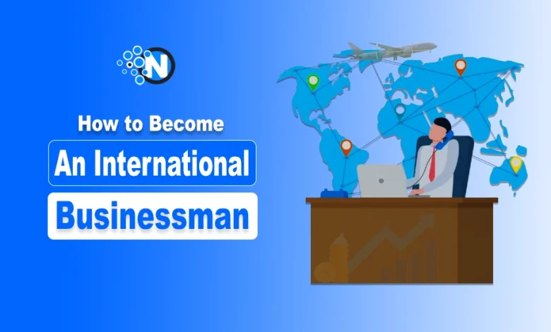 How to Become an International Businessman