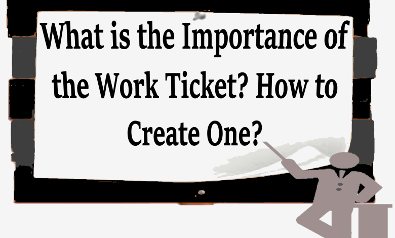 Work Ticket-importance and guide