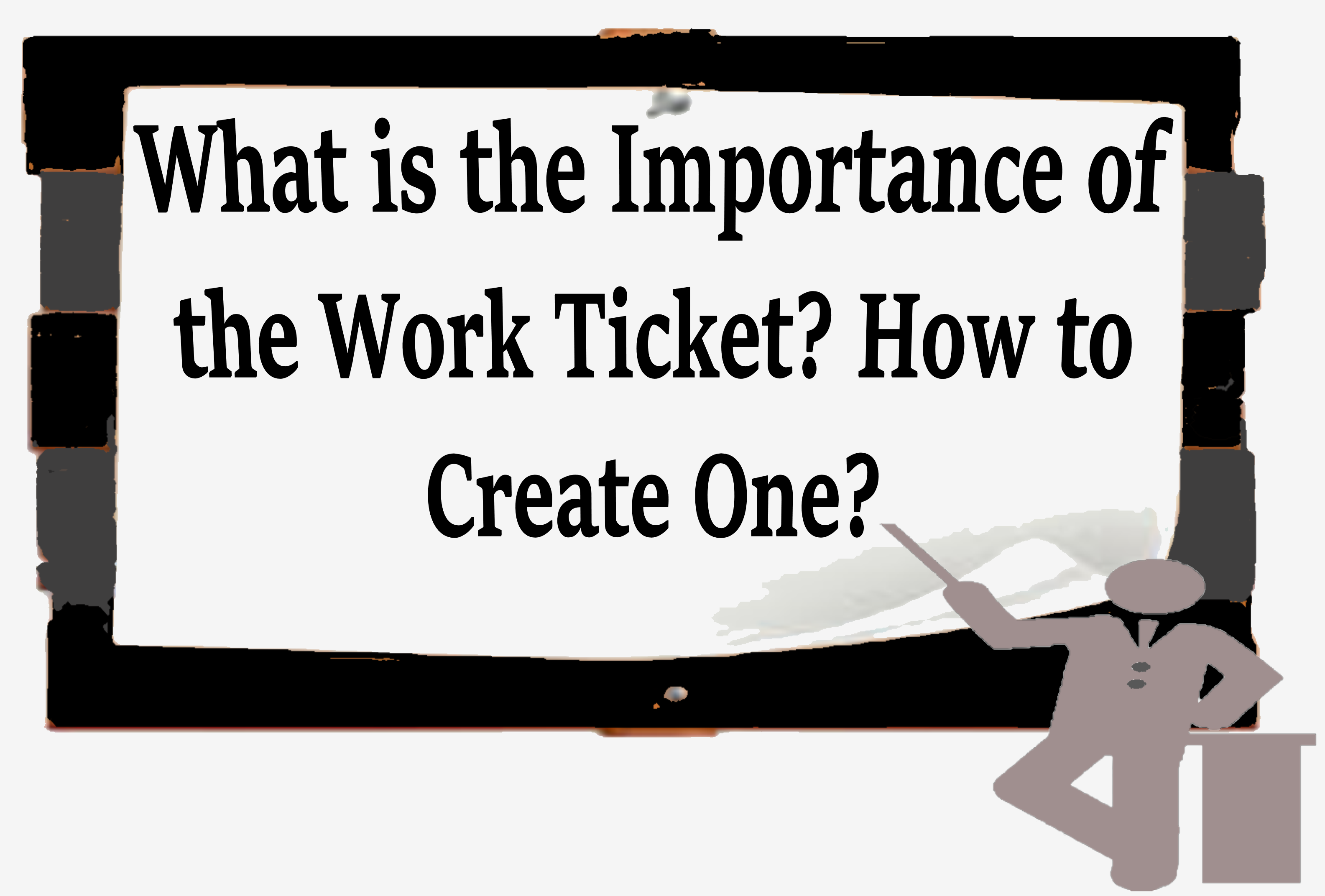 Work Ticket-importance and guide