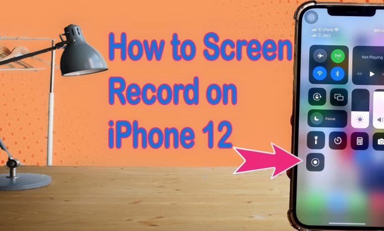 How to Screen Record on iPhone 12