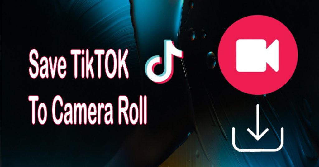 How To Save Tiktok to Camera Roll