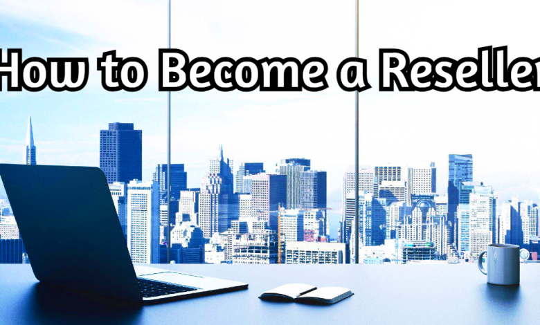 How to Become a Reseller