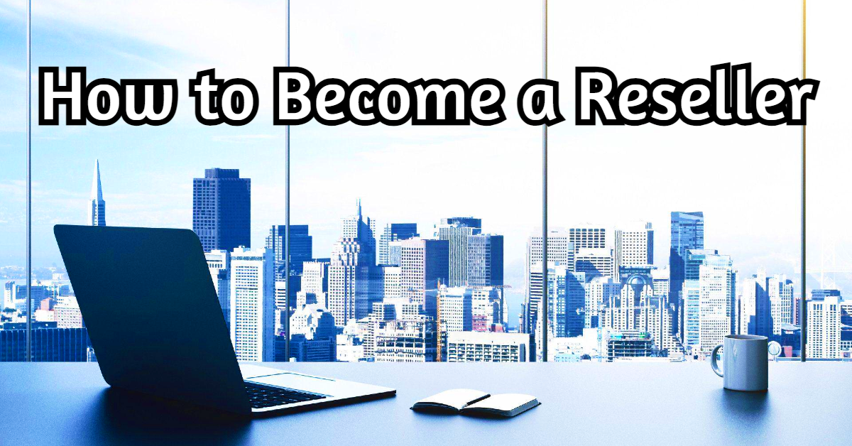 How to Become a Reseller