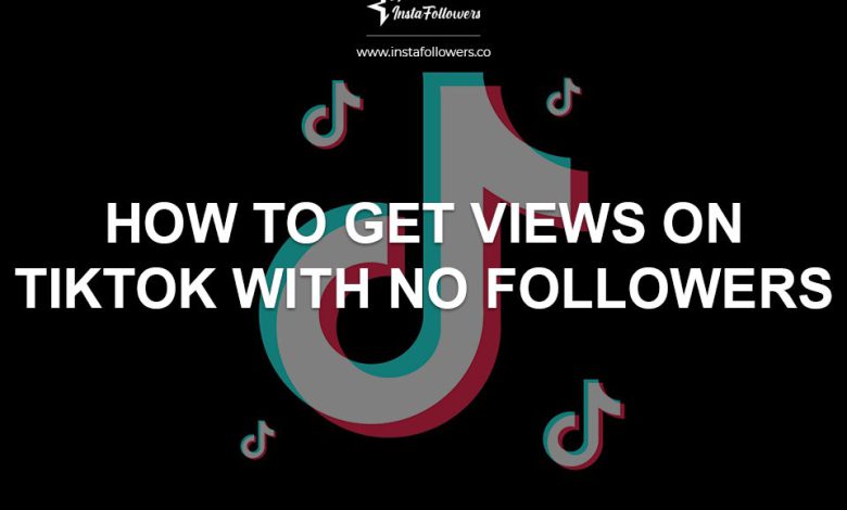 How to Get Views on TikTok With No Followers