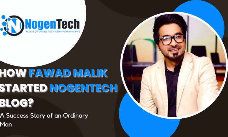 How Fawad Malik Started Nogentech Blog