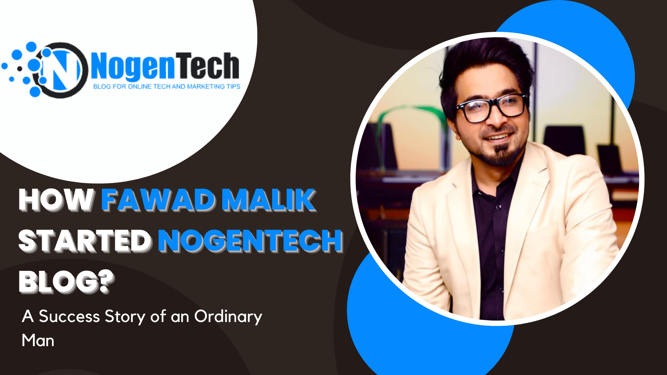 How Fawad Malik Started Nogentech Blog
