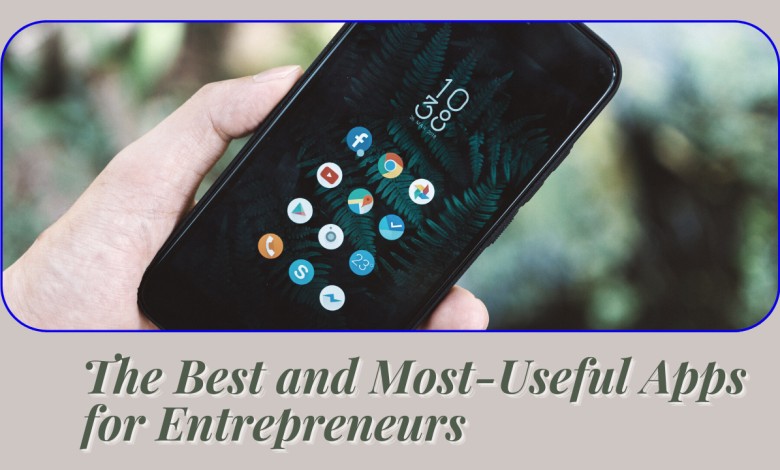 The Best and Most-Useful Apps for Entrepreneurs