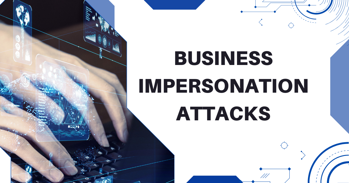 Expert Tips to Identify and Prevent Business Impersonation Attacks