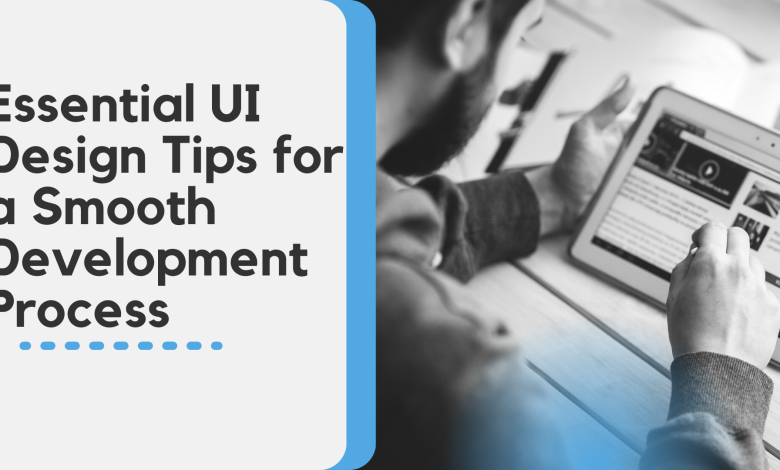 Essential UI Design Tips for a Smooth Development Process