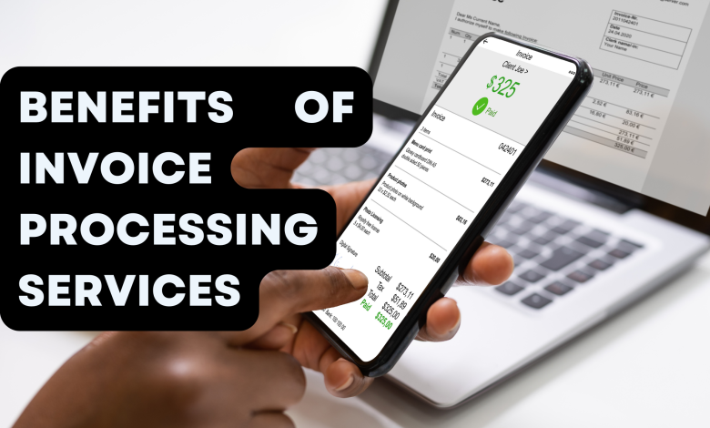 Benefits of Invoice Processing Services