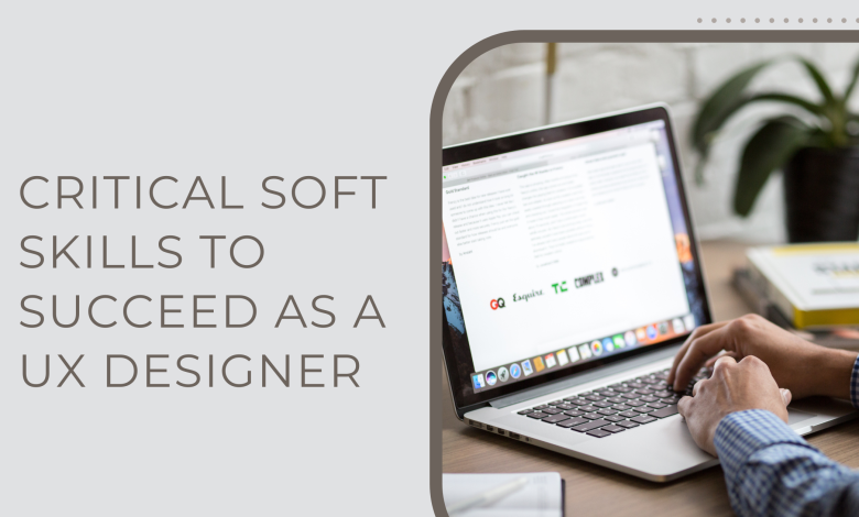 Critical Soft Skills to Succeed as a UX Designer