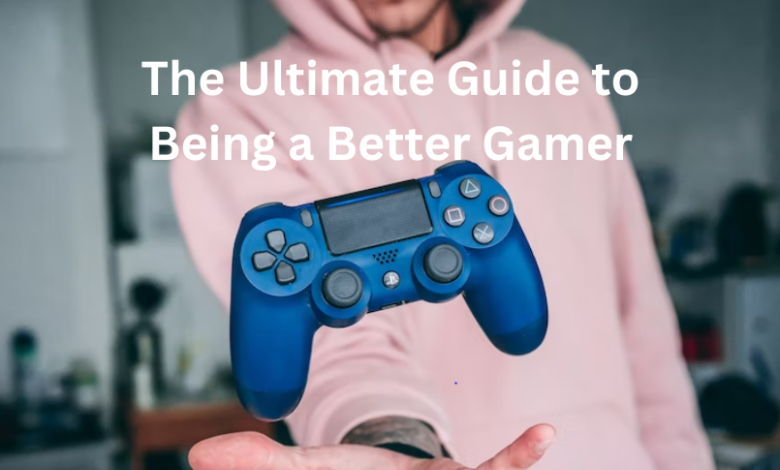 Being a Better Gamer