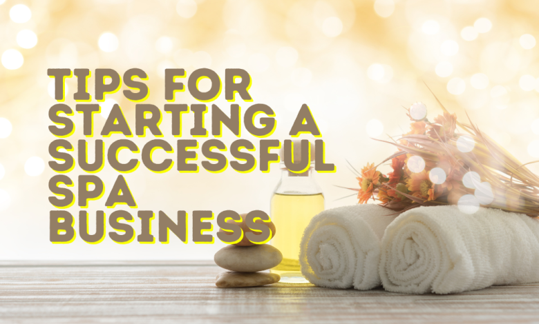 Tips for Starting a Successful Spa Business