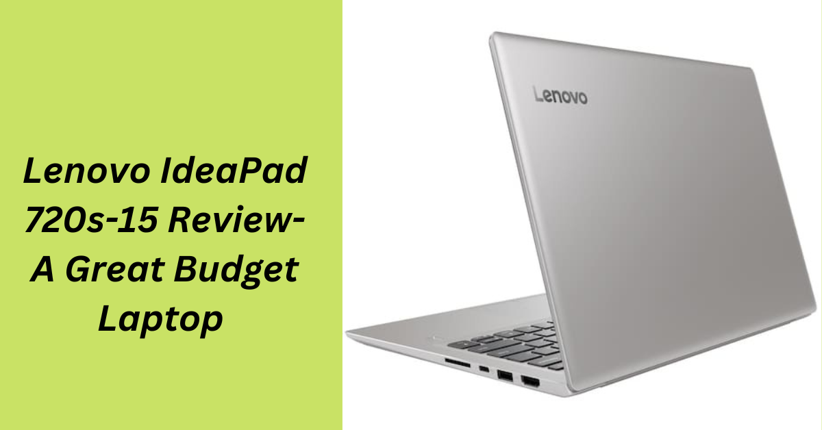 Lenovo Ideapad 720s-15 Review: A Great Budget Laptop Lenovo Ideapad 720s-15 Review: A Great Budget Laptop
