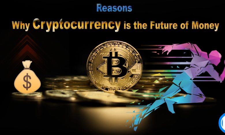 10 Reasons Why Cryptocurrency is the Future of Money