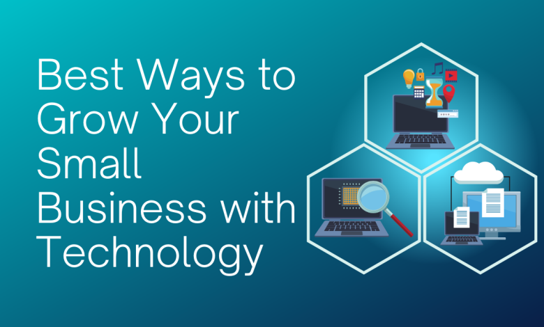 Best Ways to Grow Your Small Business with Technology