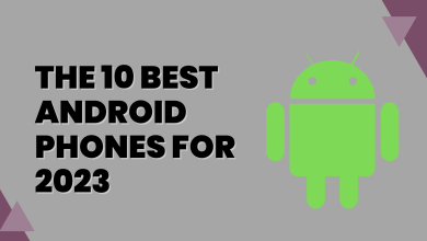The 10 Best Android Phones For 2023