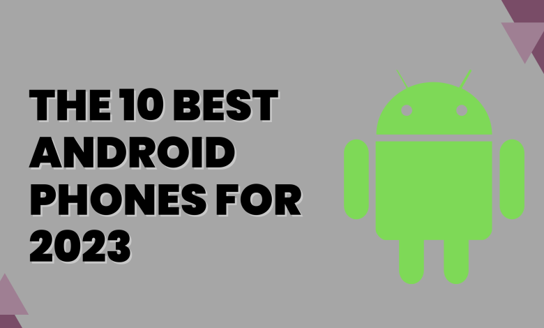 The 10 Best Android Phones For 2023