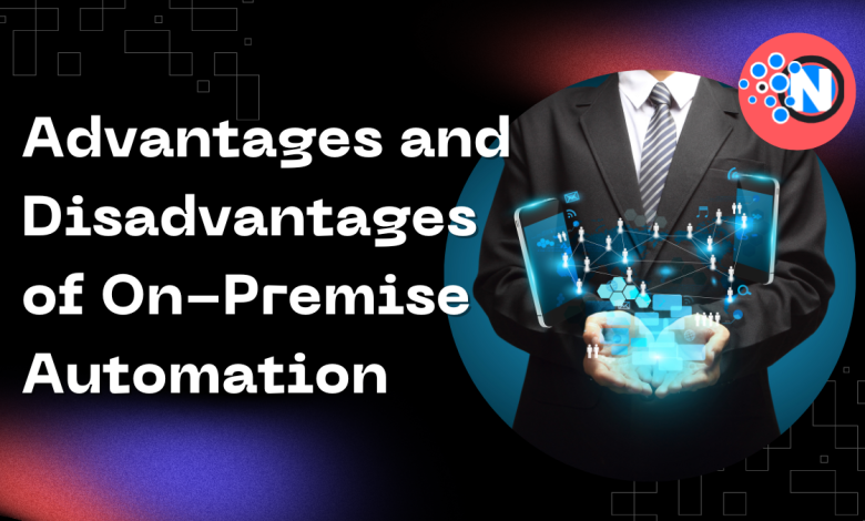 Advantages and Disadvantages of On-Premise Automation