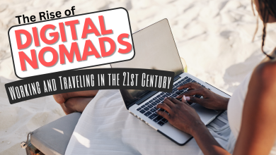 The Rise of Digital Nomads: Working and Traveling in the 21st Century