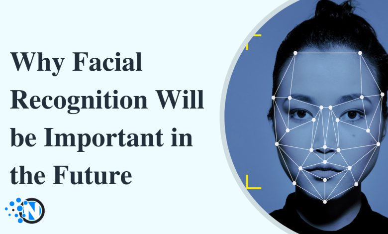 Why Facial Recognition Will be Important in the Future
