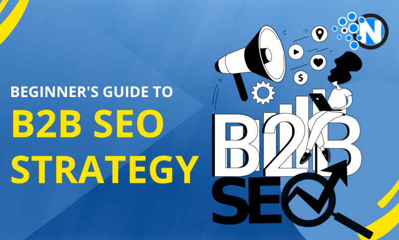 Beginner's Guide to B2B SEO Strategy in 2023