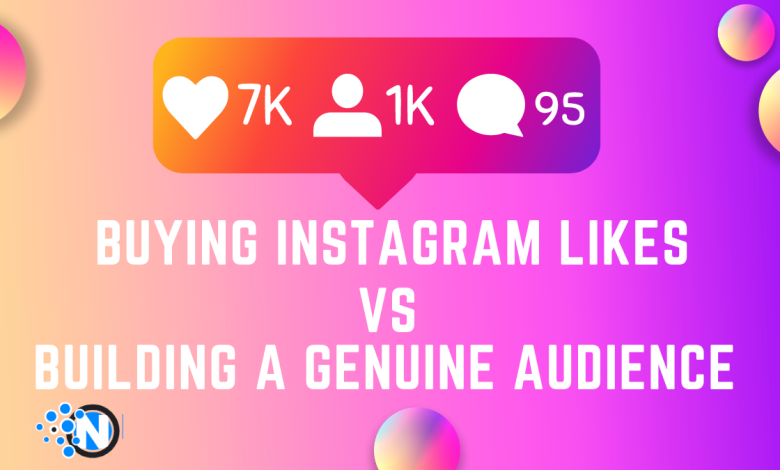 Buying Instagram Likes vs. Building a Genuine Audience: Which Is Better?