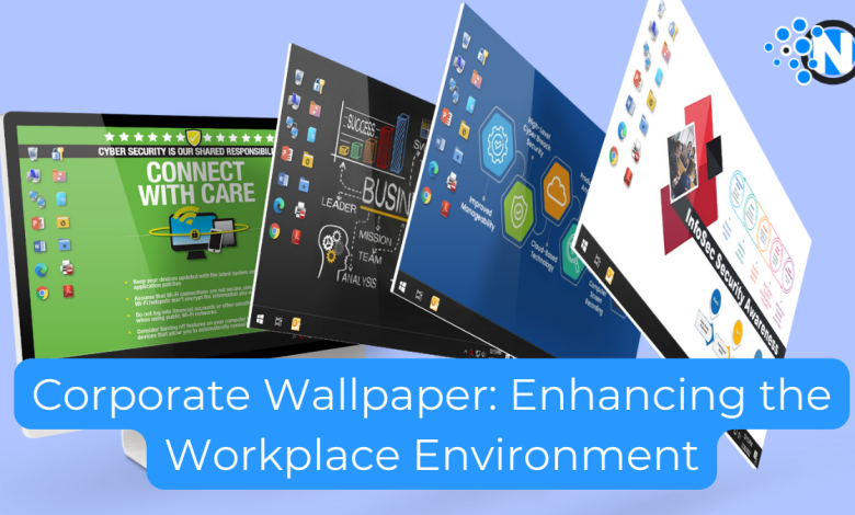 Corporate Wallpaper: Enhancing the Workplace Environment