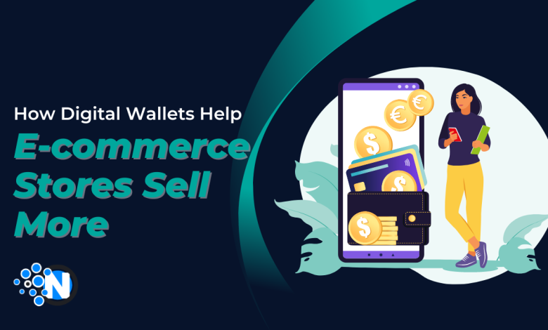 How Digital Wallets Help E-commerce Stores Sell More