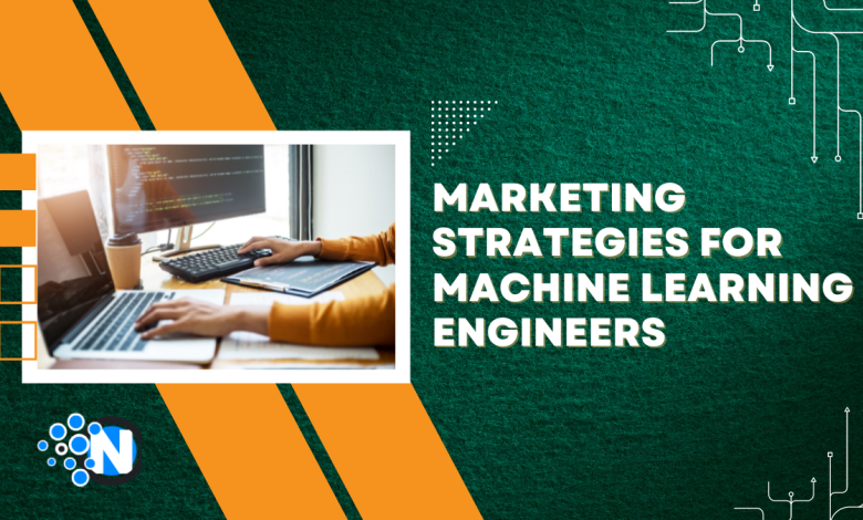 Marketing Strategies for Machine Learning Engineers