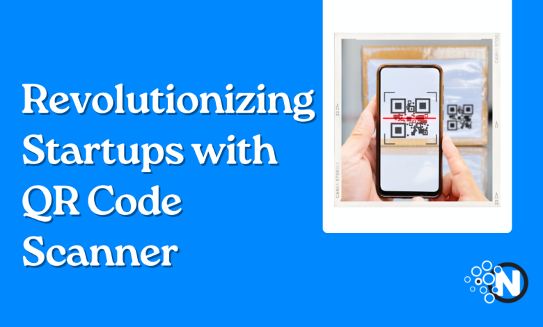 Revolutionizing Startups with QR Code Scanner