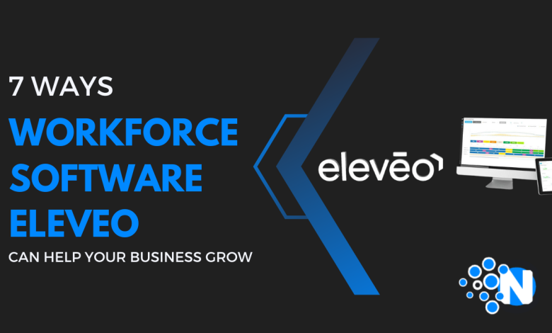 7 Ways Workforce Software Eleveo Can Help Your Business Grow