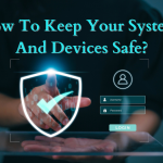 How To Keep Your Systems And Devices Safe
