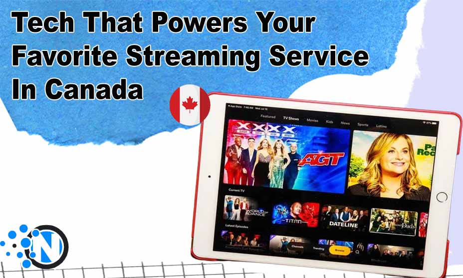 Tech that Powers your Favorite Streaming Service in Canada