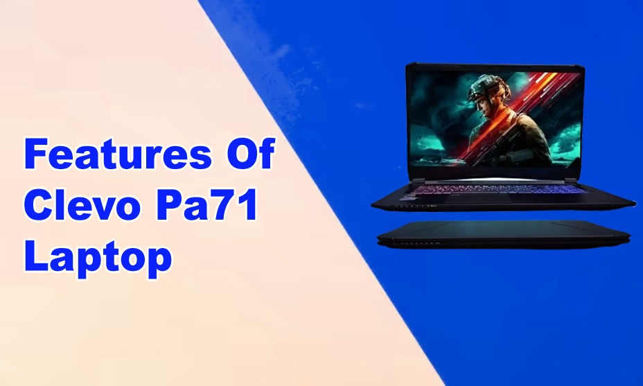 Features Of Clevo PA71 Laptop: