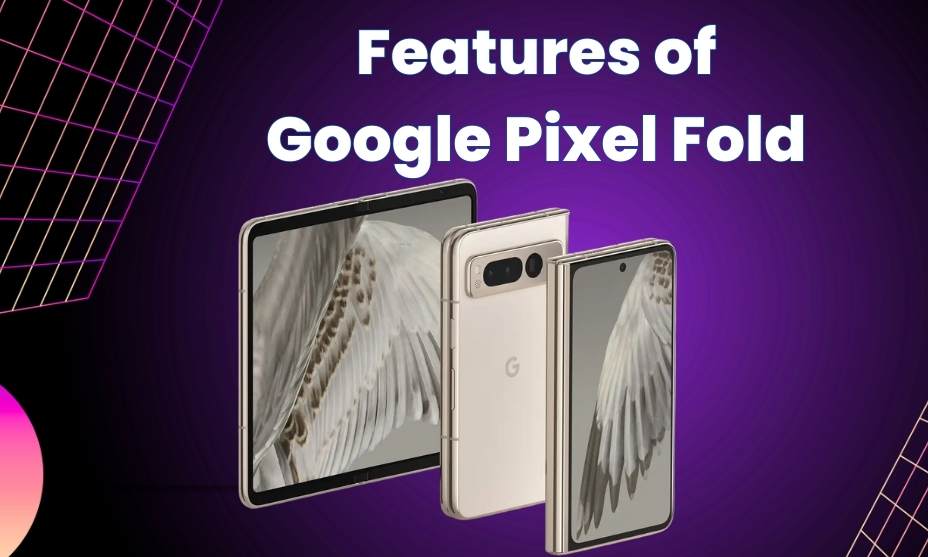 Features of Google Pixel Fold