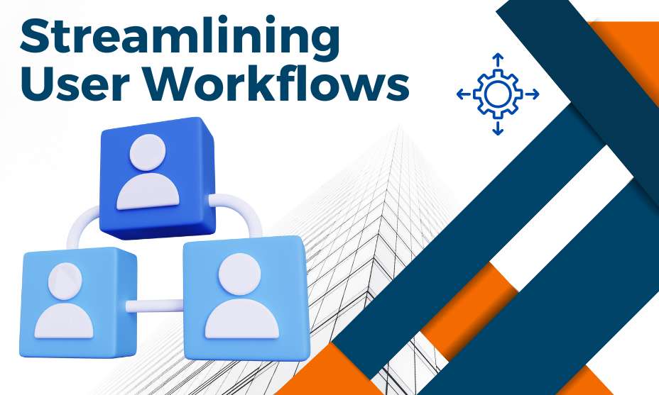 Streamlining User Workflows