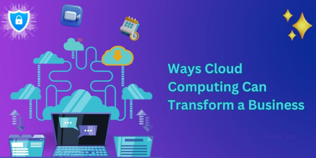 7 Ways Cloud Computing Can Transform a Business